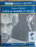 Love is Where it Falls written by Simon Callow performed by Simon Callow on Cassette (Abridged)